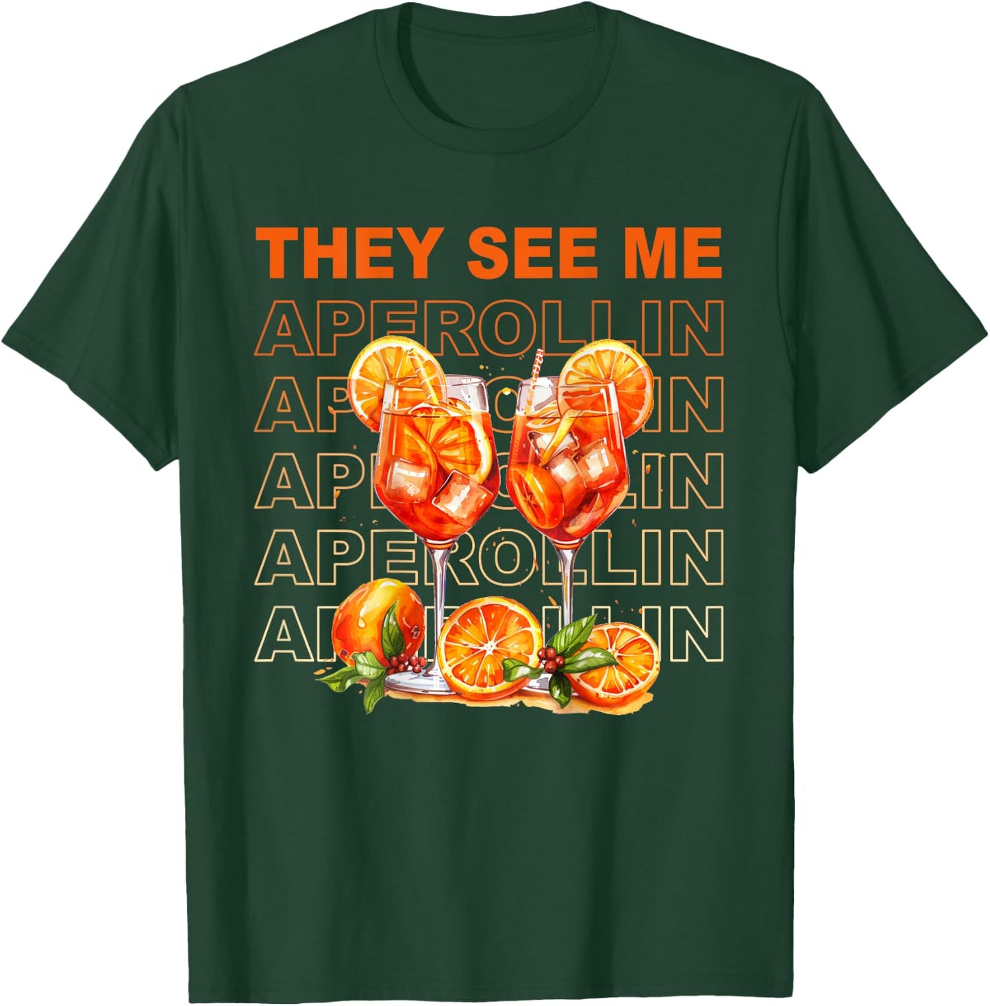 They See Me Aperollin - Perfekt für Spritz-Fans & JGAs T-Shirt - T-Shirt | Forest