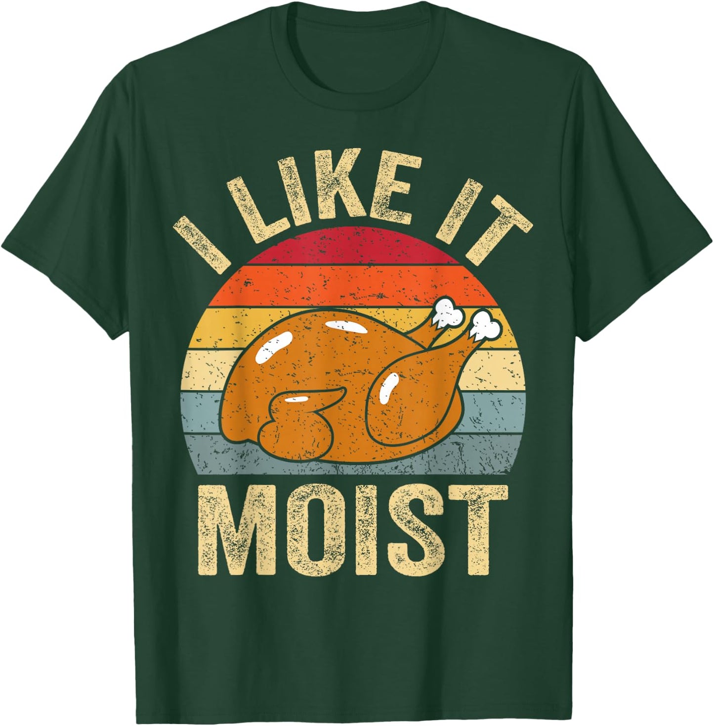 I Like It Moist Funny Turkey Thanksgiving T-Shirt - T-Shirt | Forest