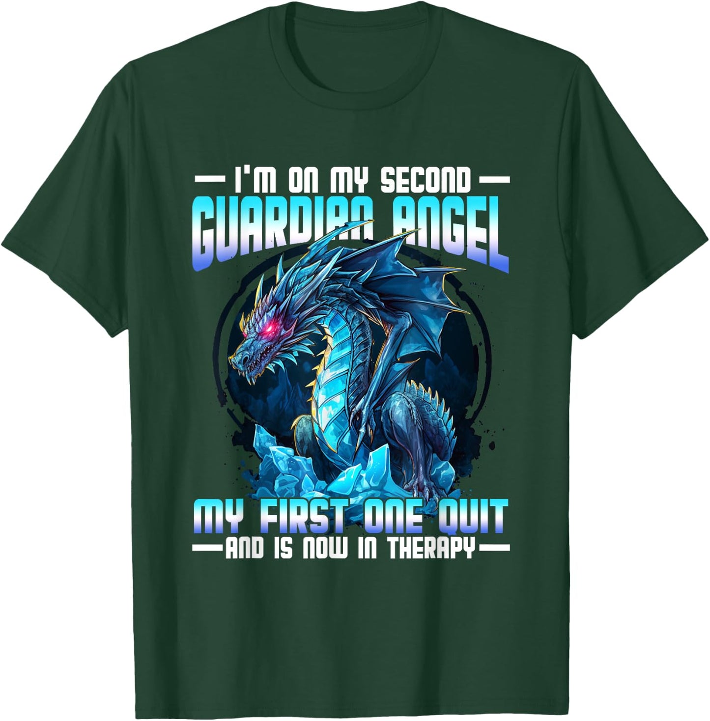 I'm On My Second Guardian Angel My First One Quit Dragon T-Shirt - T-Shirt | Forest
