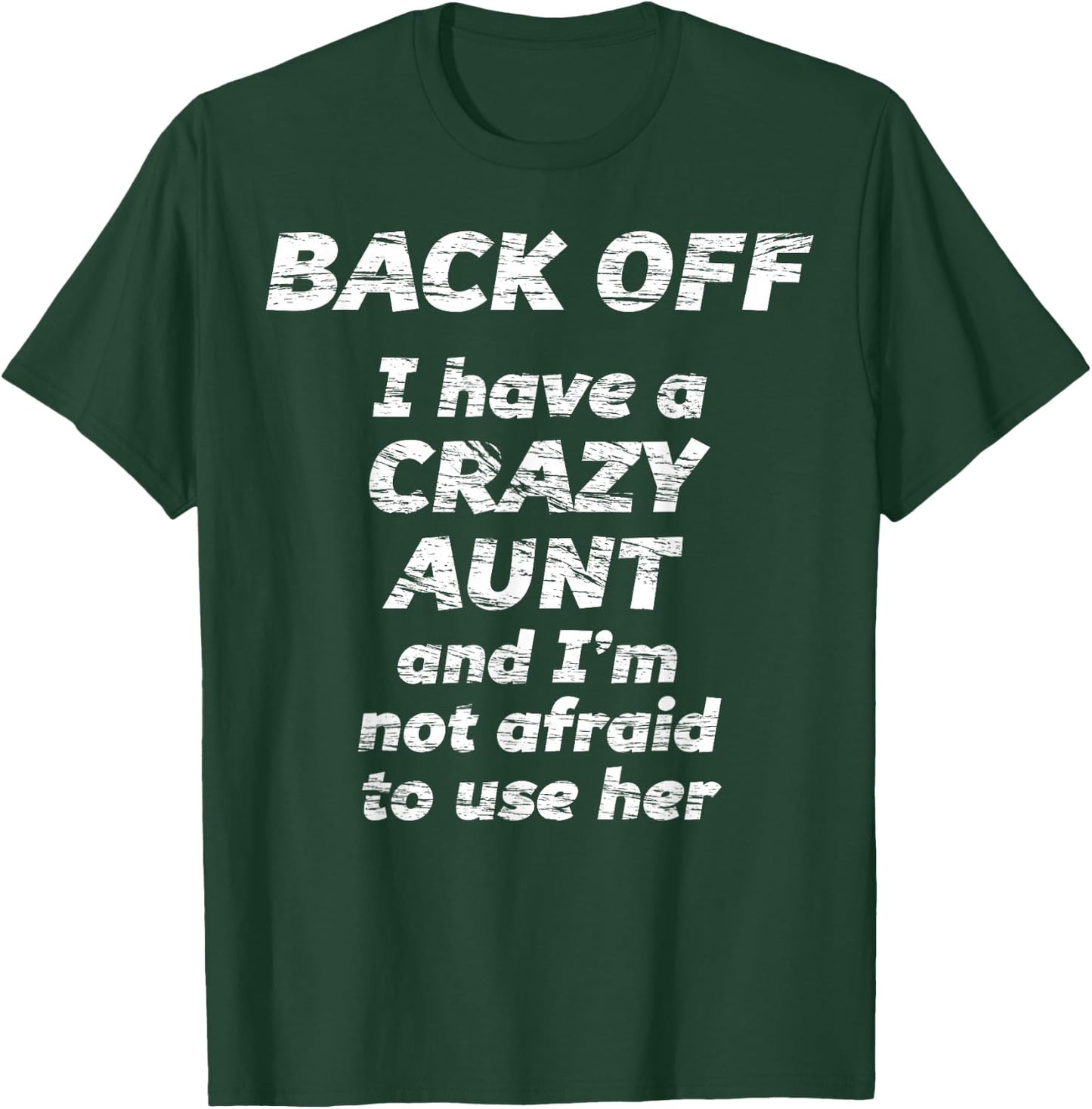 BACK OFF I have a CRAZY AUNT and I'm not afraid to use HER T-Shirt - T-Shirt | Forest