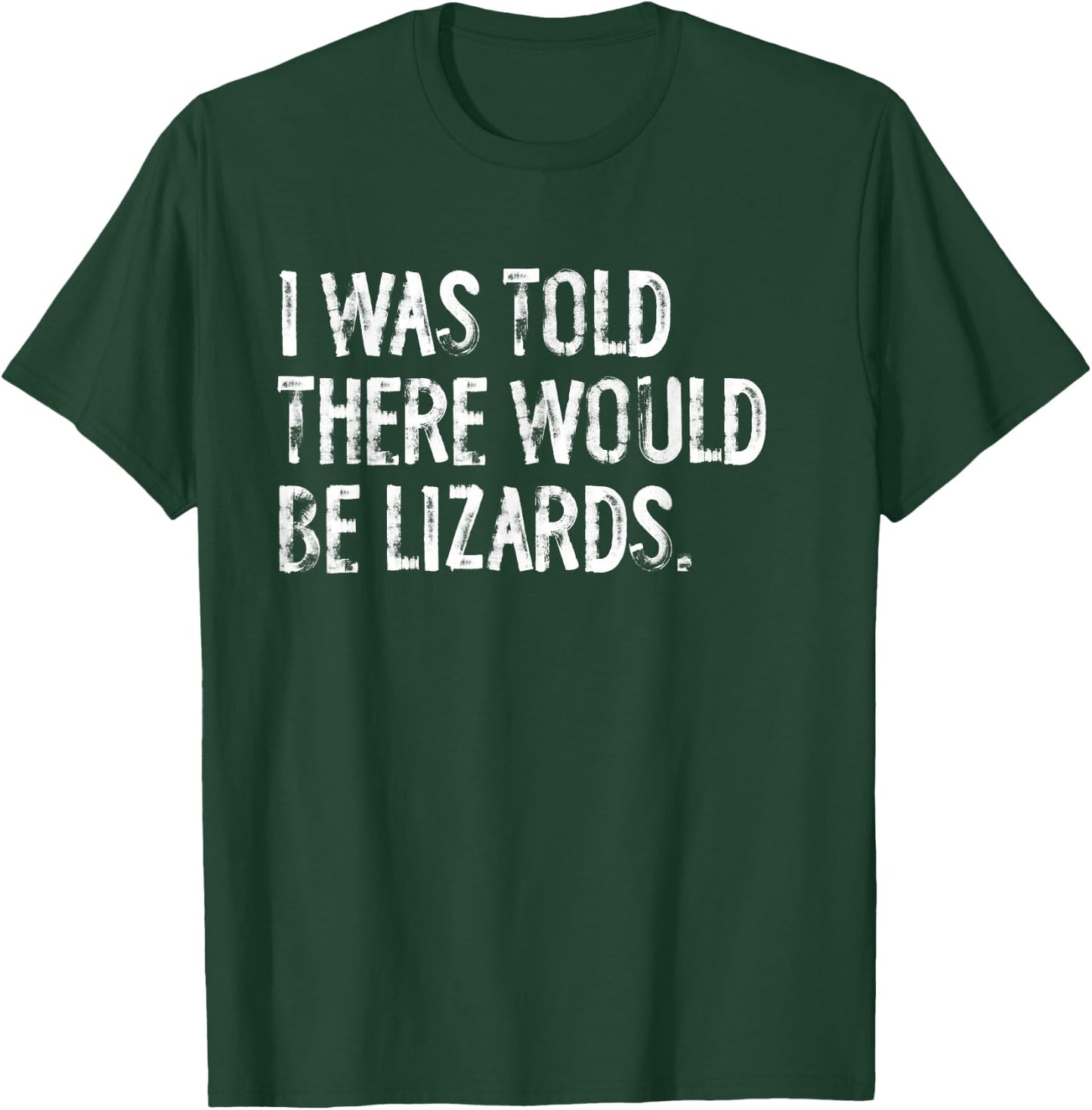 I was Told There Would Be Lizards T-Shirt - T-Shirt | Forest