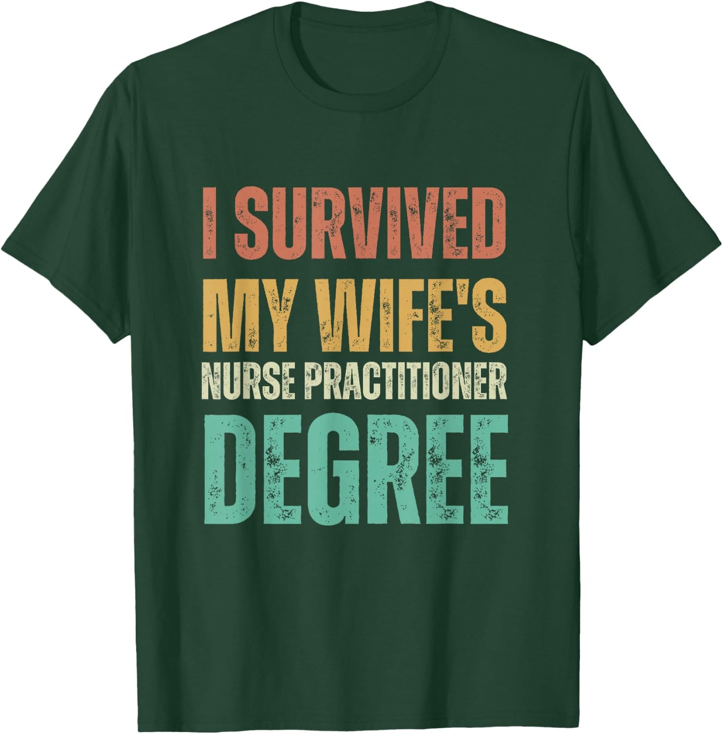 I survived my wife's nurse practitioner degree T-Shirt - T-Shirt | Forest