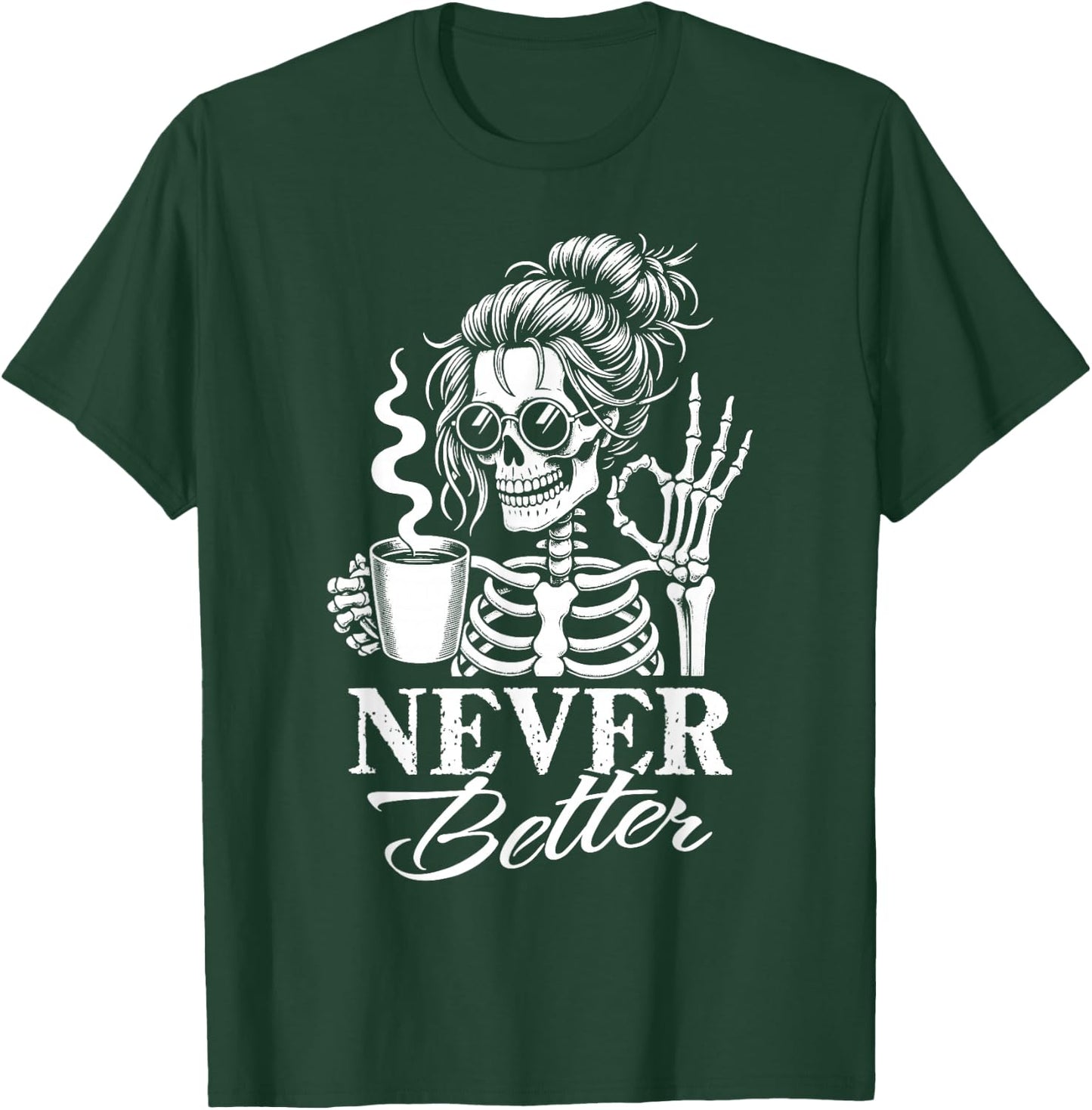Never Better Messy Bun Skeleton Drinking Coffee Women T-Shirt - T-Shirt | Forest