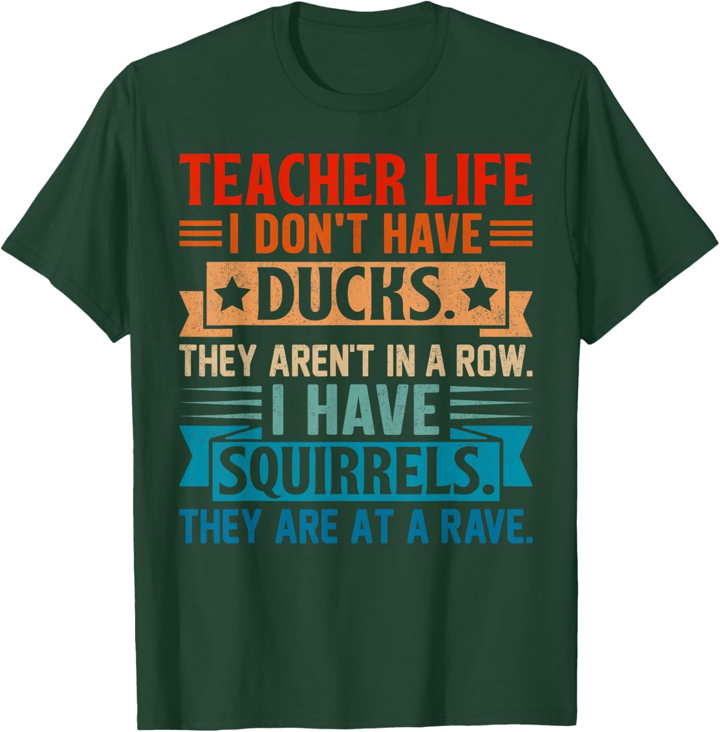 Teacher Life I Don't Have Ducks They Aren't In A Row I Have T-Shirt - T-Shirt | Forest