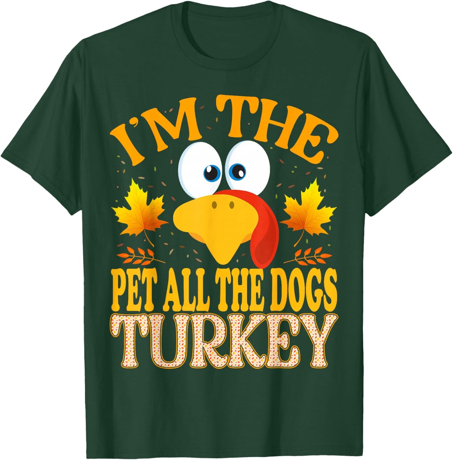 Thanksgiving I'm The Pet All The Dogs Turkey Matching T-Shirt - T-Shirt | Forest