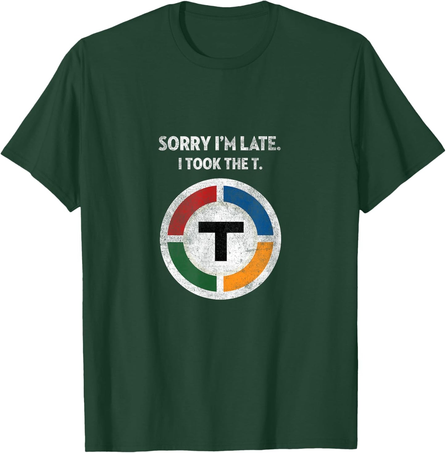 Sorry I'm Late I Took the T - Boston Subway MBTA T-Shirt - T-Shirt | Forest