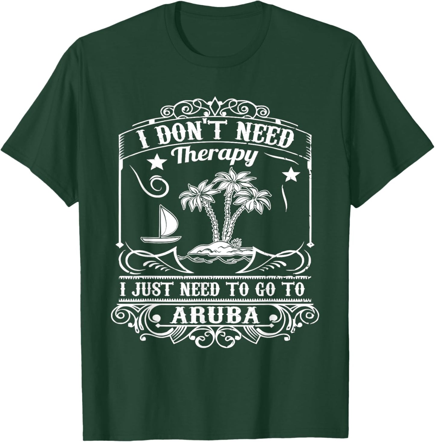 I Just Need to Go to Aruba Shirt Gift (Vacation) T-Shirt - T-Shirt | Forest