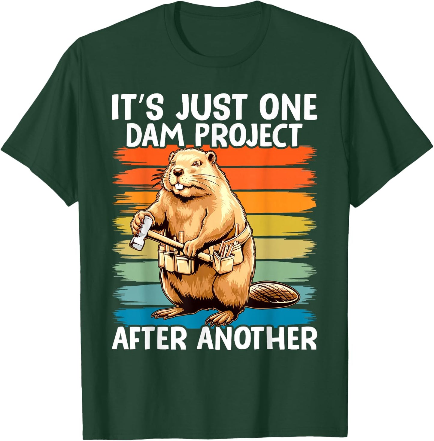 It's Just one Dam Project After Another Funny Beaver T-Shirt - T-Shirt | Forest