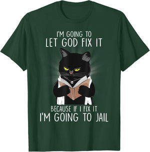 Funny Im Going To Let God Fix It If I Fix It Black Cat Lover Men Women T-Shirt - T-Shirt | Forest