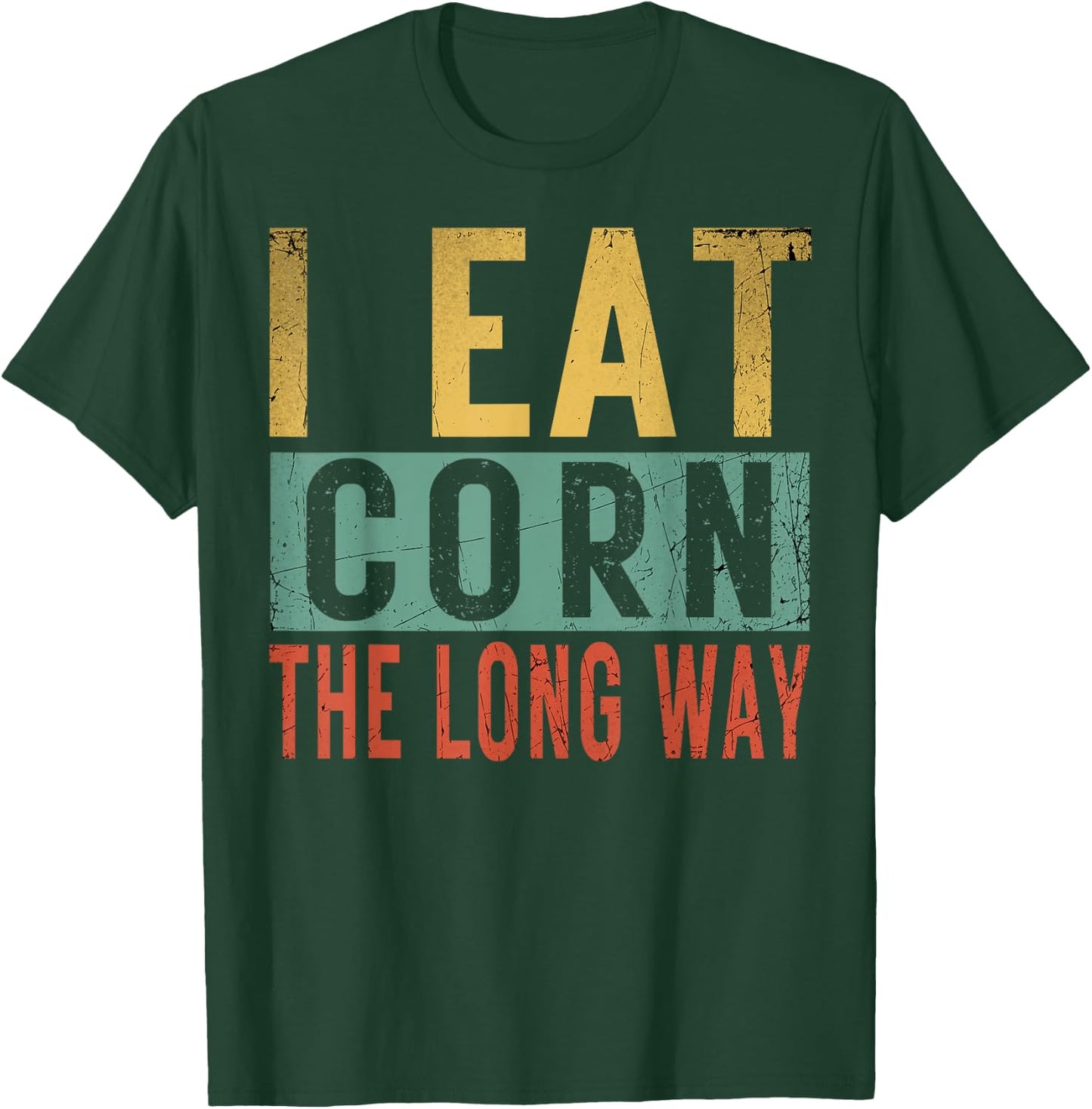 I Eat Corn The Long Way Airport Inappropriate Embarrassing T-Shirt - T-Shirt | Forest
