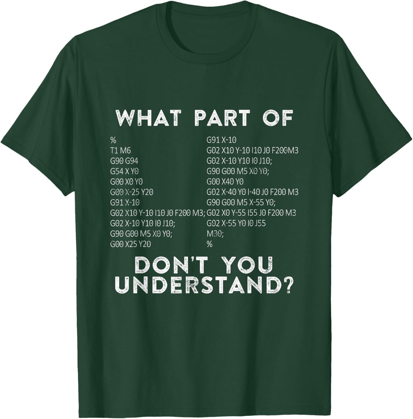 CNC Machinist G Code What Part of Don't You Understand? T-Shirt - T-Shirt | Forest