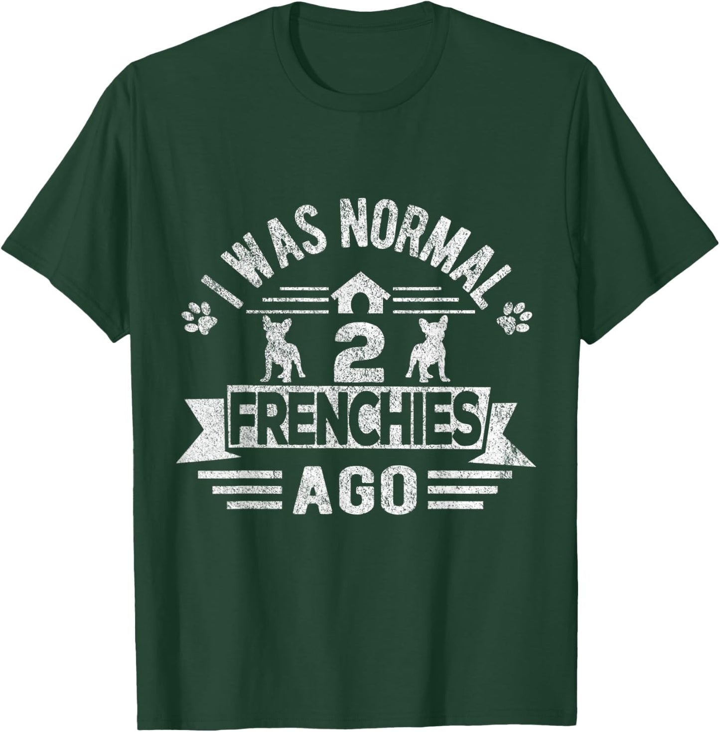 I Was Normal 2 Frenchies Ago Funny Frenchie French Bulldog Men Women Kids T-Shirt - T-Shirt | Forest