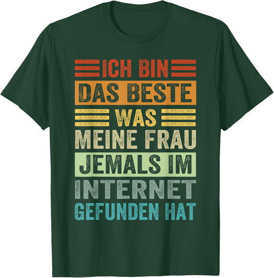 with German Text "Ich Bin Das Beste Was Meine Frau Je Im Internet Gefunde Hat", black T-Shirt - T-Shirt | Forest