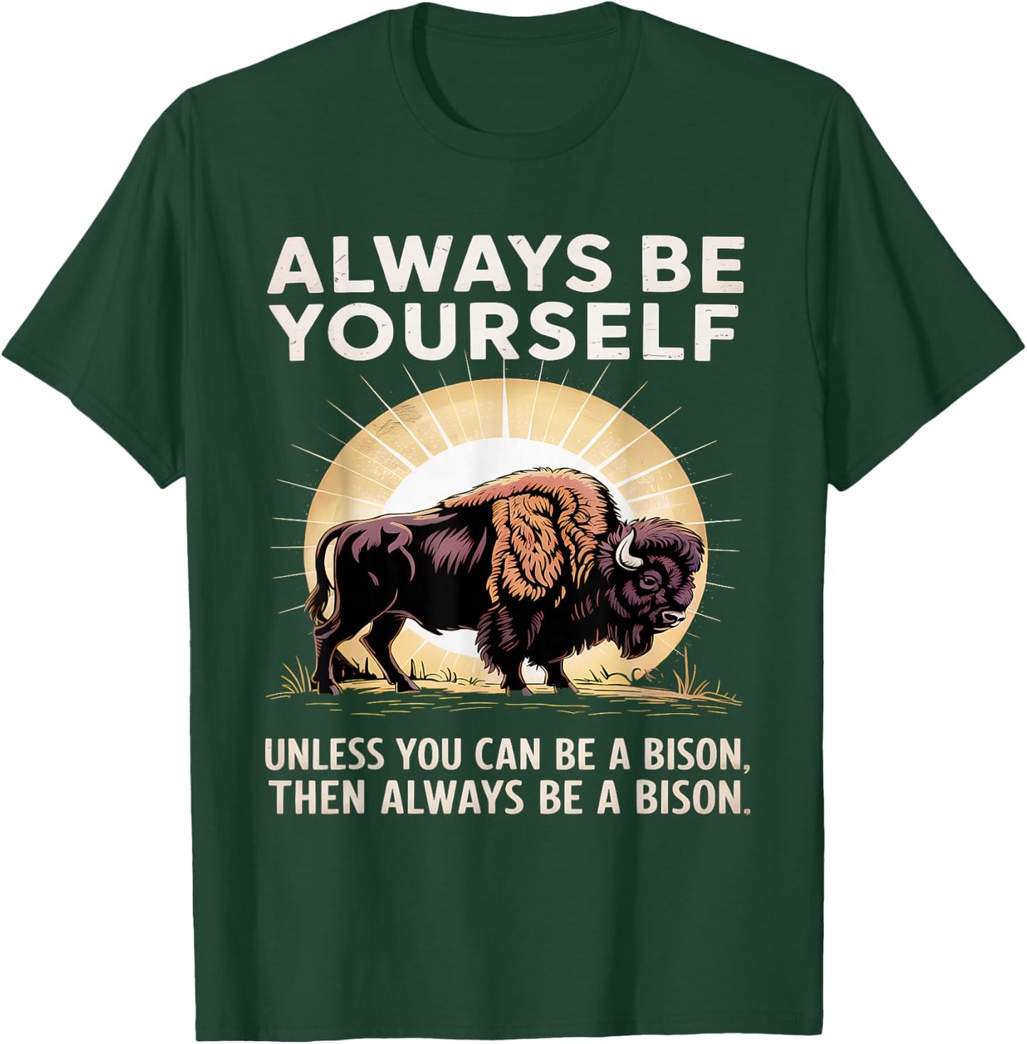 Bison Lover Always Be Yourself Unless You Can Be a Bison T-Shirt - T-Shirt | Forest
