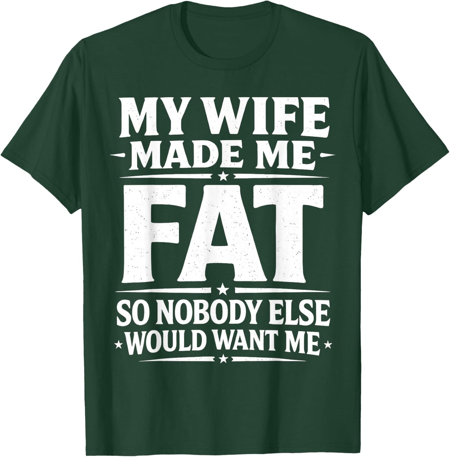 My Wife Made Me Fat Funny Saying Husband Father's Day Men T-Shirt - T-Shirt | Forest