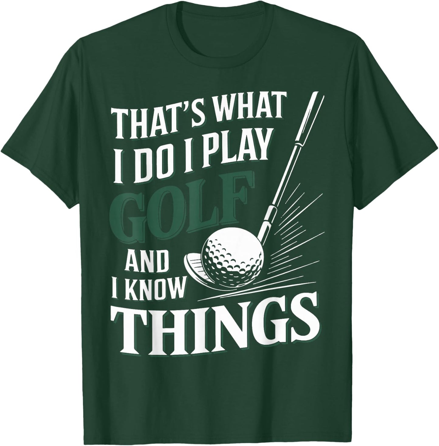 That's What I Do I Play Golf and I Know Things Funny Golf T-Shirt - T-Shirt | Forest