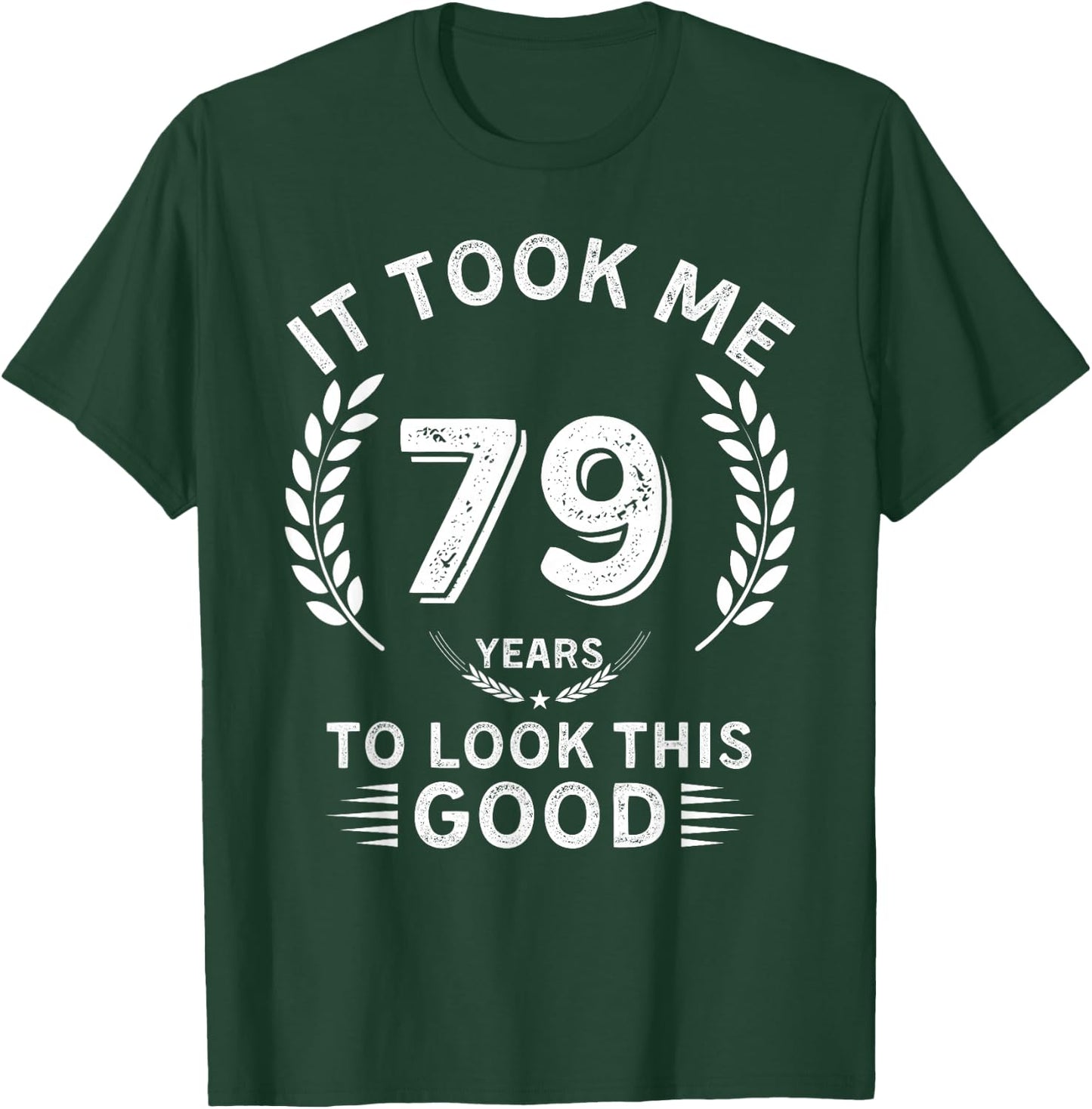 It Took Me 79 Years To Look This Good 79 birthday gifts T-Shirt - T-Shirt | Forest