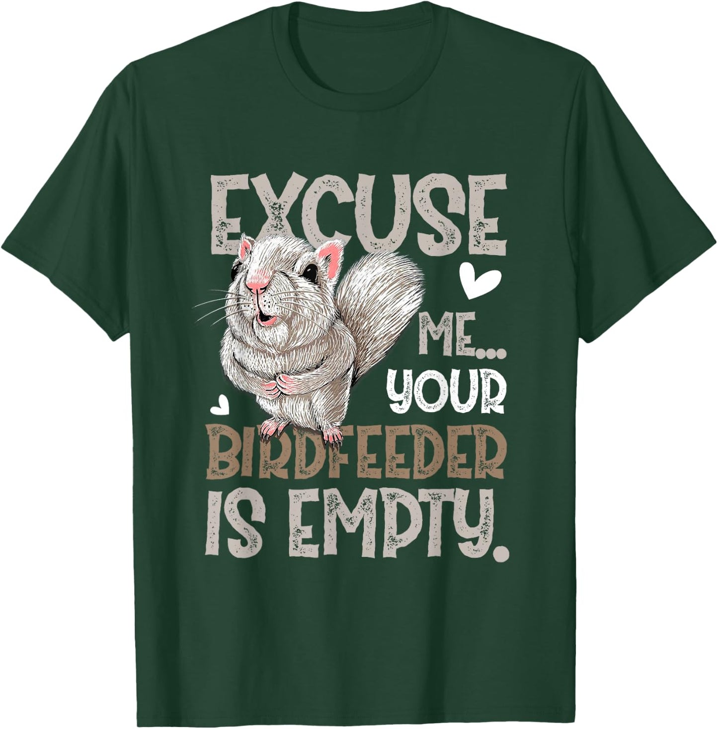 Squirrel Excuse Me Your Birdfeeder Is Empty T-Shirt - T-Shirt | Forest
