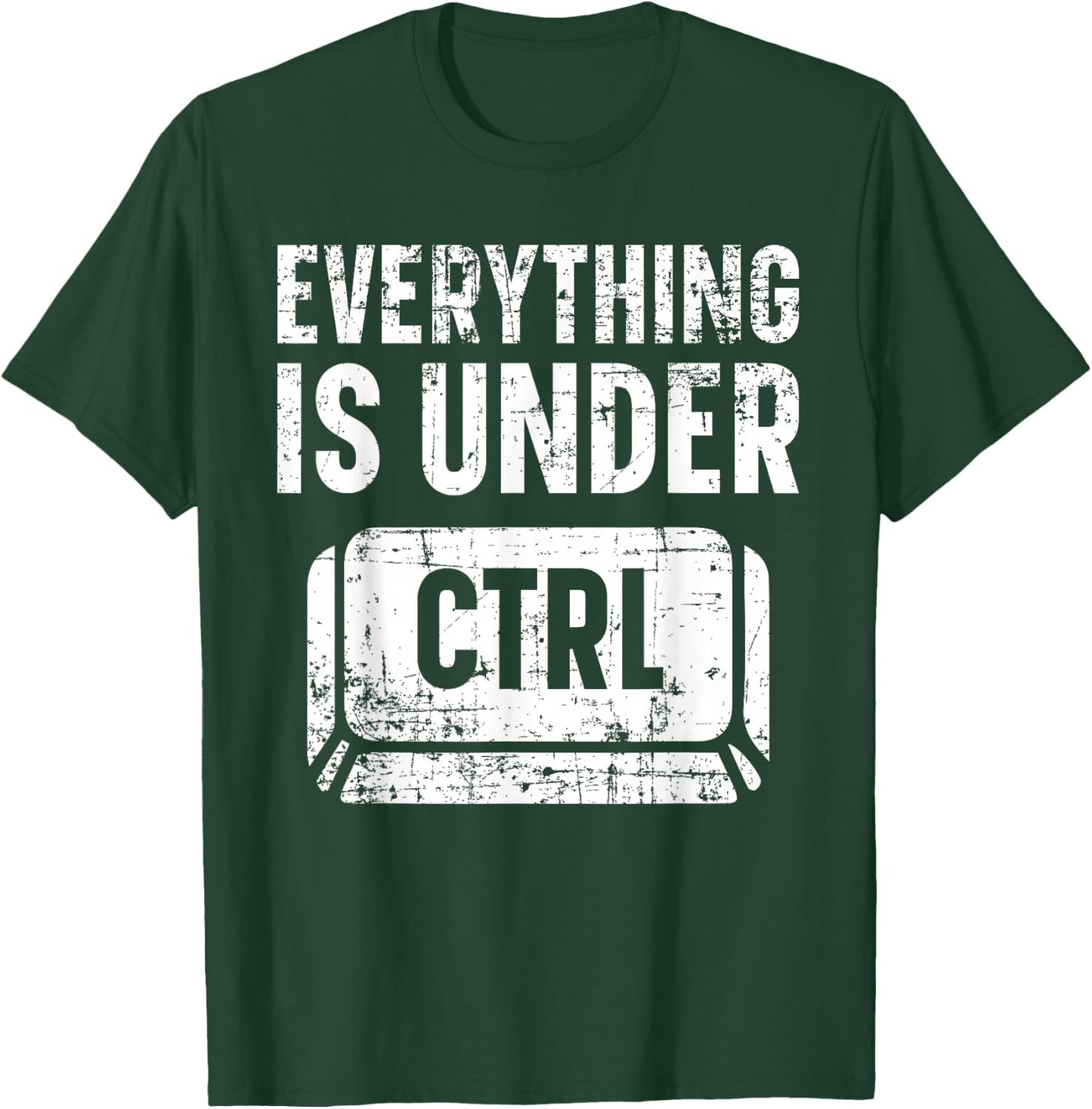 Everything Is Under CTRL Information Technology IT Guy T-Shirt - T-Shirt | Forest