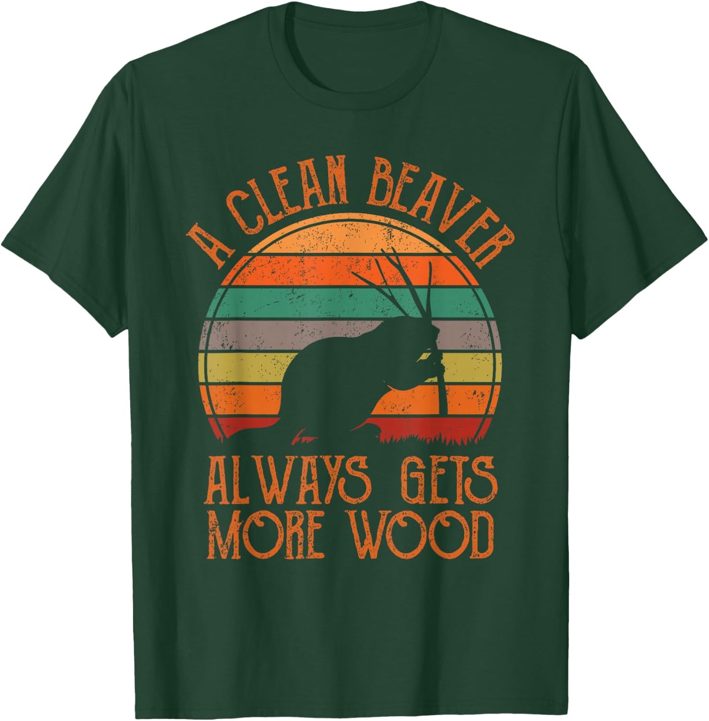 A Clean Beaver Always Gets More Wood Adult Humor Men Women T-Shirt - T-Shirt | Forest