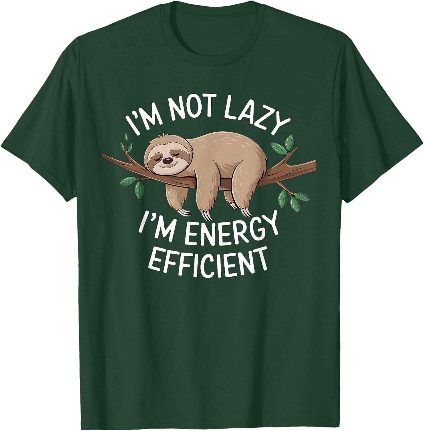 I'm Not Lazy I'm Energy Efficient Sloth T-Shirt - T-Shirt | Forest