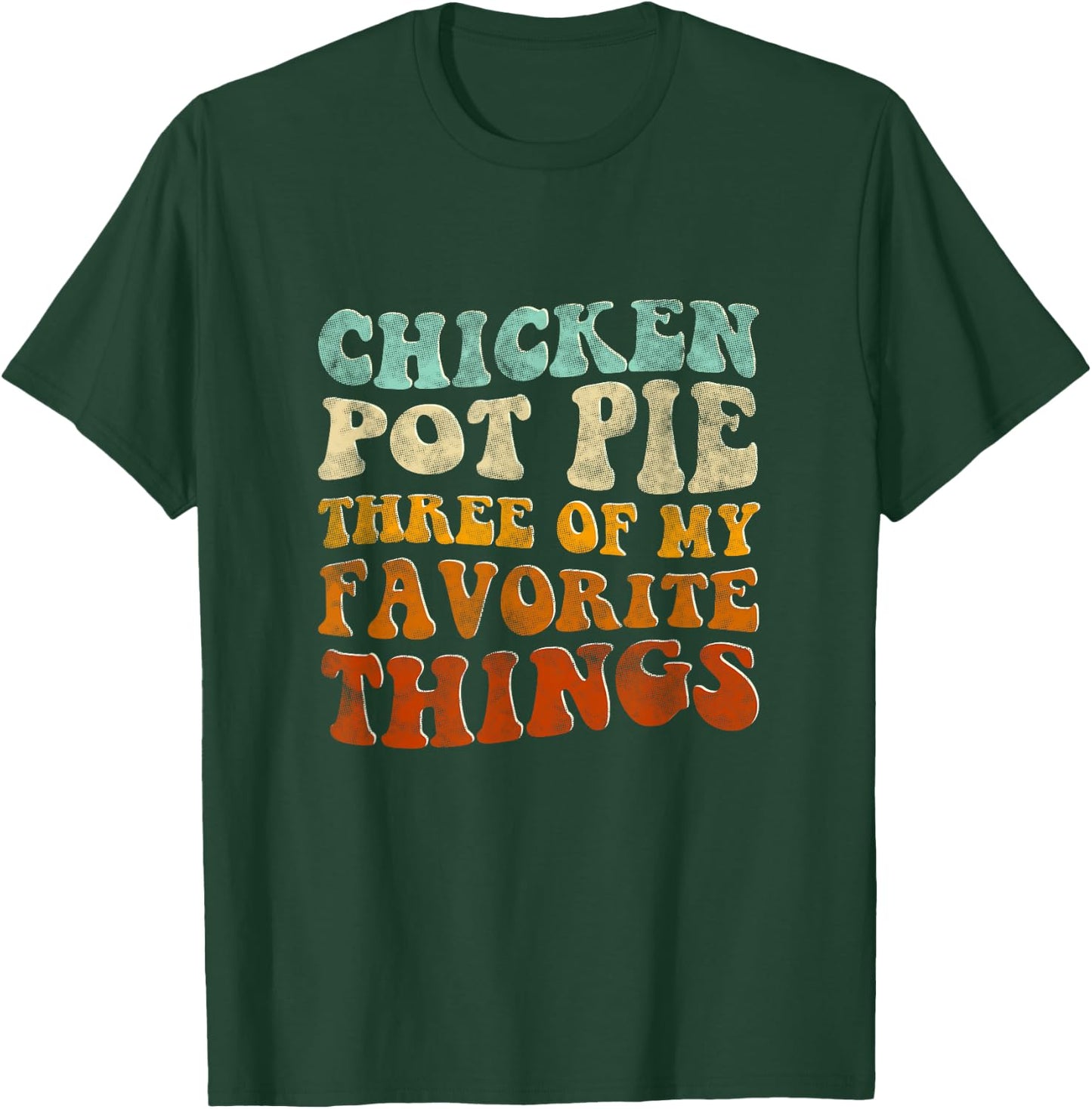 Chicken Pot Pie Three Of My Favorite Things Funny Pot Pie T-Shirt - T-Shirt | Forest