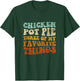 Chicken Pot Pie Three Of My Favorite Things Funny Pot Pie T-Shirt - T-Shirt | Forest