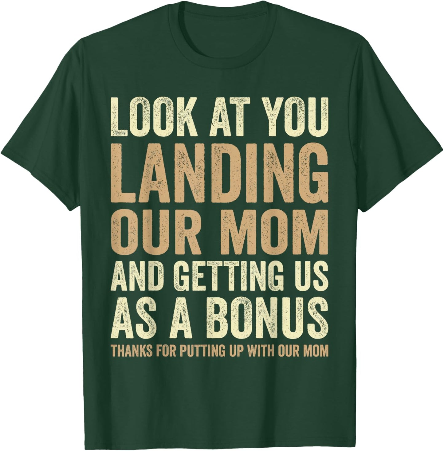 Look At You Landing Our Mom And Getting Us as A Bonus Funny T-Shirt - T-Shirt | Forest