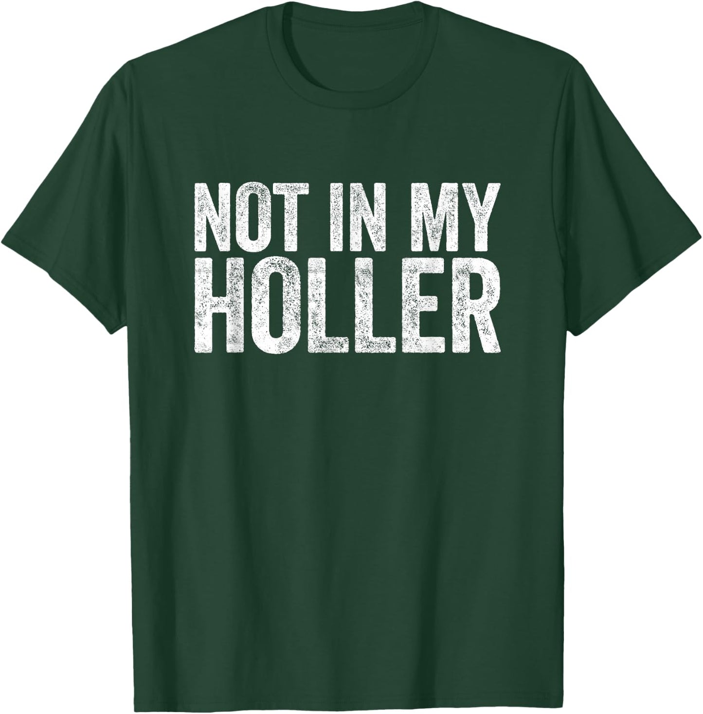 Not in My Holler T-Shirt - T-Shirt | Forest