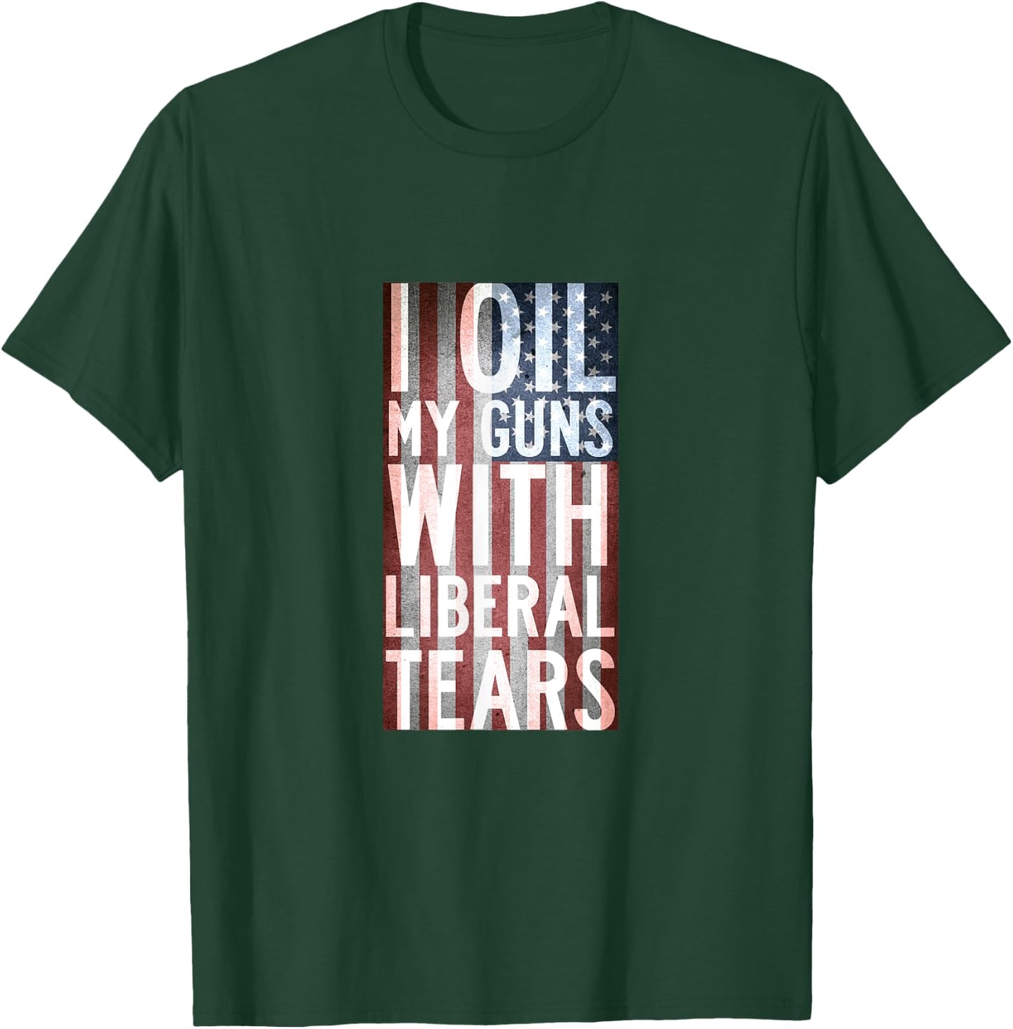 I Oil My Guns With Liberal Tears Shirt Flag Anti Liberal T-Shirt - T-Shirt | Forest