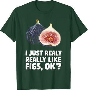 I Just Really Like Fiigs Ok T-Shirt - T-Shirt | Forest