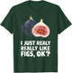 I Just Really Like Fiigs Ok T-Shirt - T-Shirt | Forest