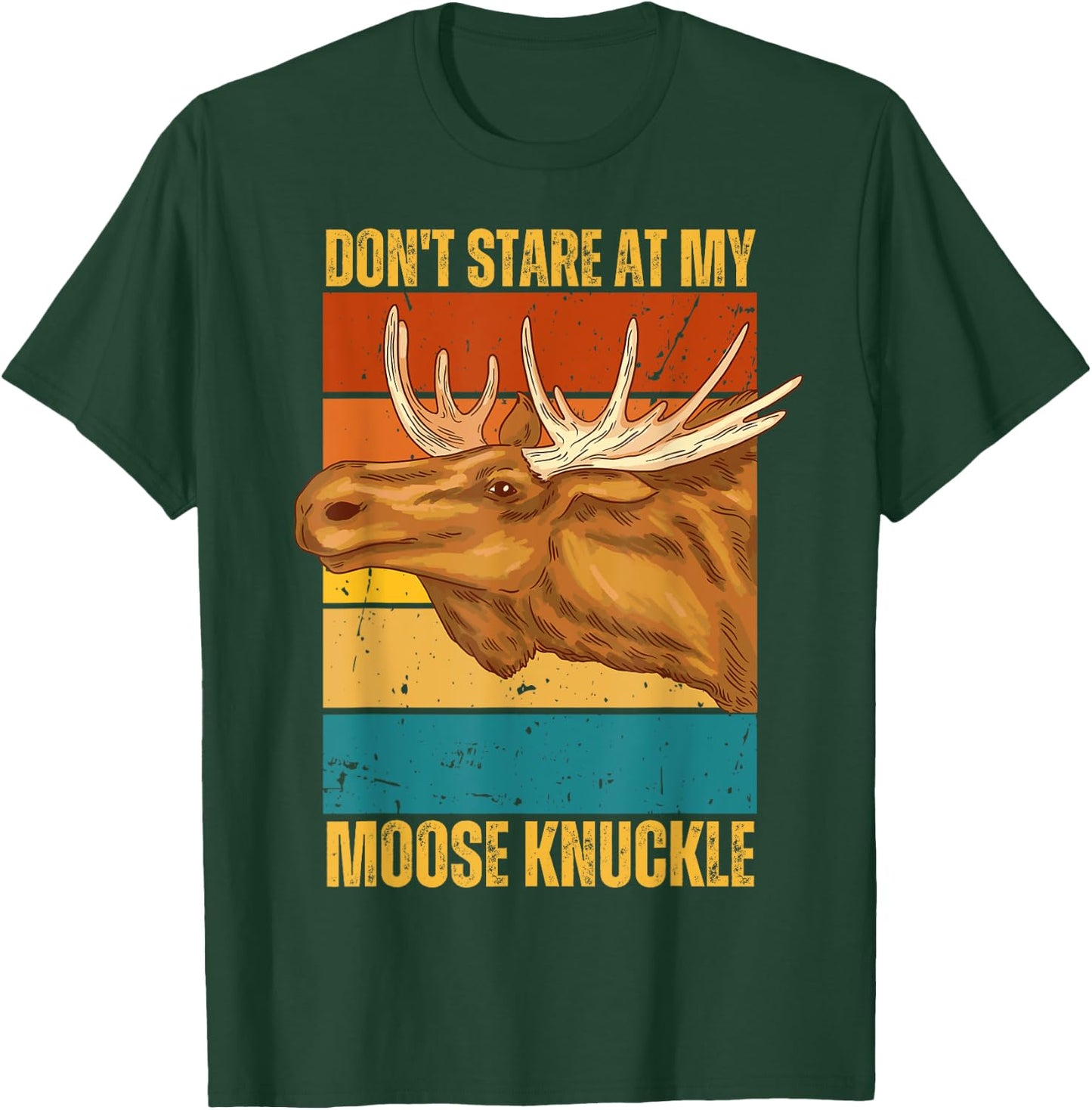 Funny Moose Don't Stare At My Moose Knuckle T-Shirt - T-Shirt | Forest