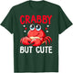 Crabby But Cute Crabbing Crab Fishing Crabs Lover T-Shirt - T-Shirt | Forest