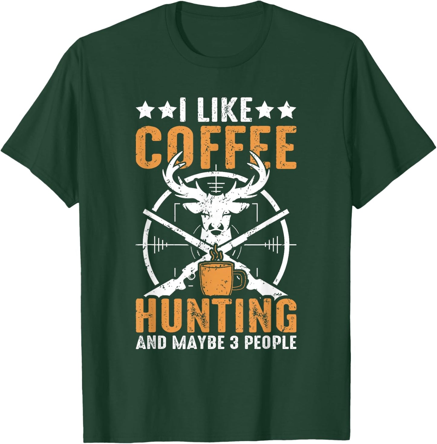 I Like Hunting Coffee And Maybe 3 People Funny Deer Hunting T-Shirt - T-Shirt | Forest