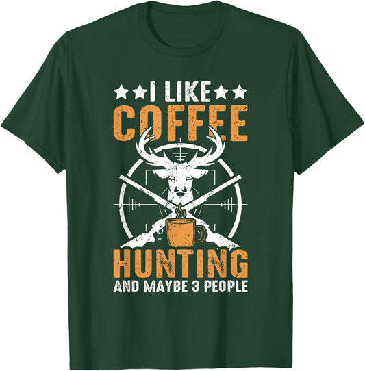 I Like Hunting Coffee And Maybe 3 People Funny Deer Hunting T-Shirt - T-Shirt | Forest