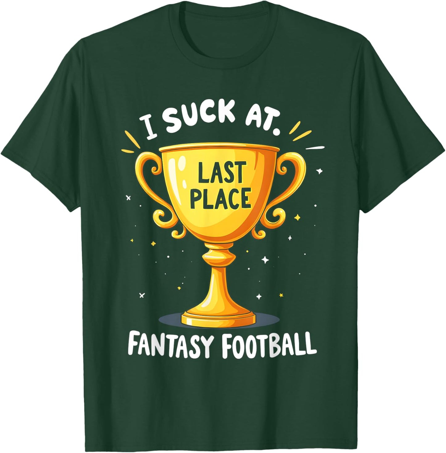 I Suck At Fantasy Football Last Place T-Shirt - T-Shirt | Forest