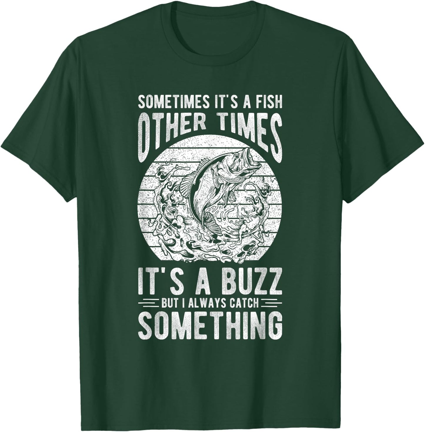 SOMETIMES IT'S A FISH OTHER TIMES IT'S A BUZZ Fishing Love T-Shirt - T-Shirt | Forest
