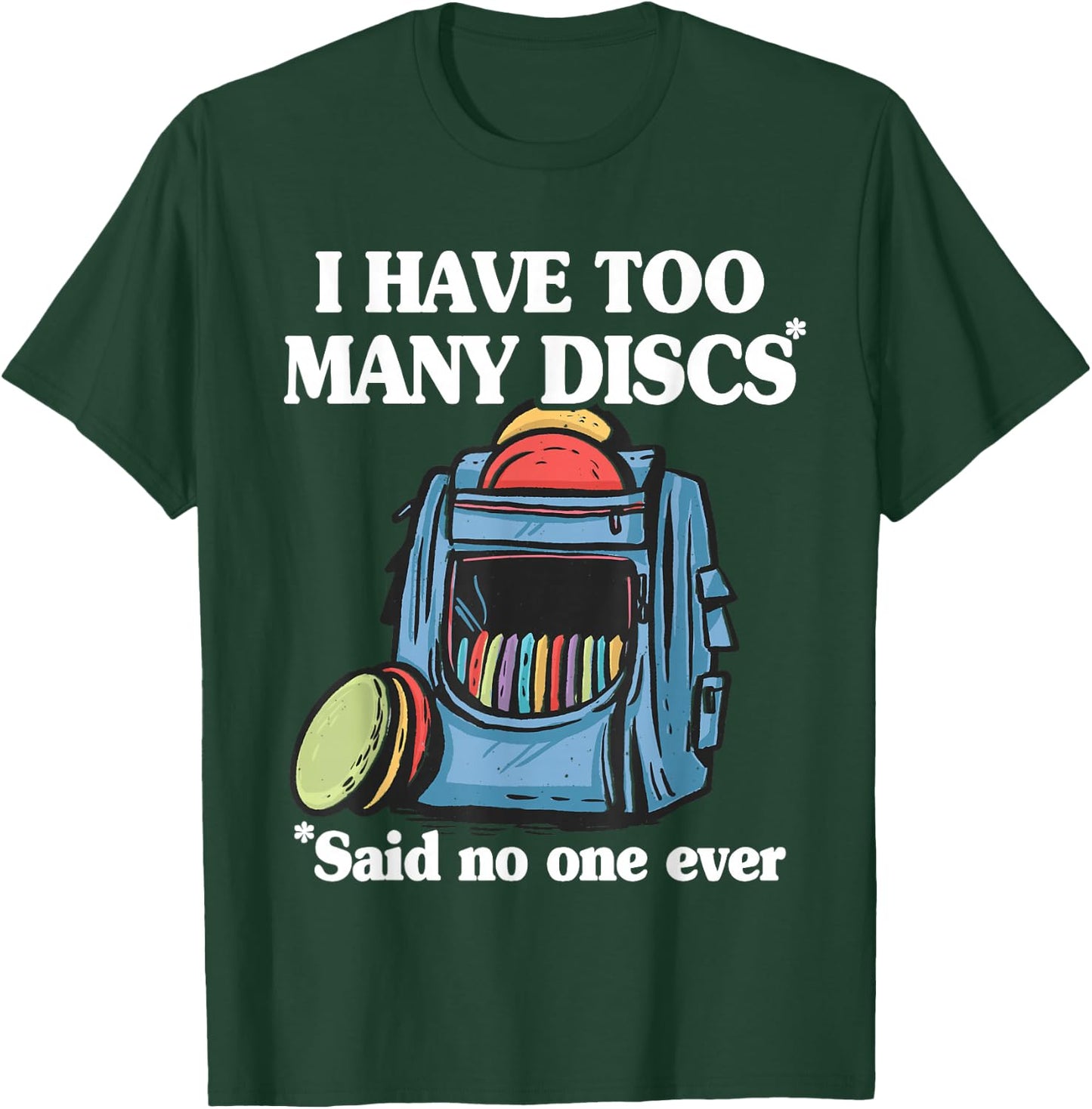 I Have Too Many Discs Disc Golf Backpack Funny Disc Golf T-Shirt - T-Shirt | Forest