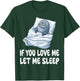 Cute Seal If You Love Me Let Me Sleep Pajamas Nightgown T-Shirt - T-Shirt | Forest