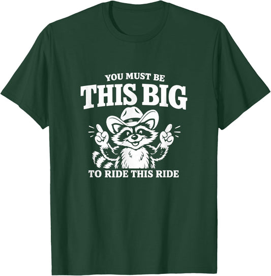 You Must Be This Big to Ride This Ride Funny Unhinged Meme T-Shirt - T-Shirt | Forest