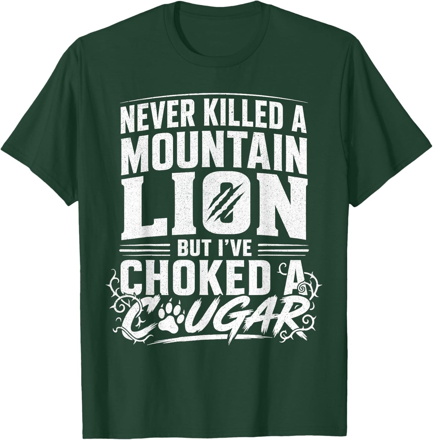 Never Killed A Mountain Lion But I've Choked A Cougar Funny T-Shirt - T-Shirt | Forest
