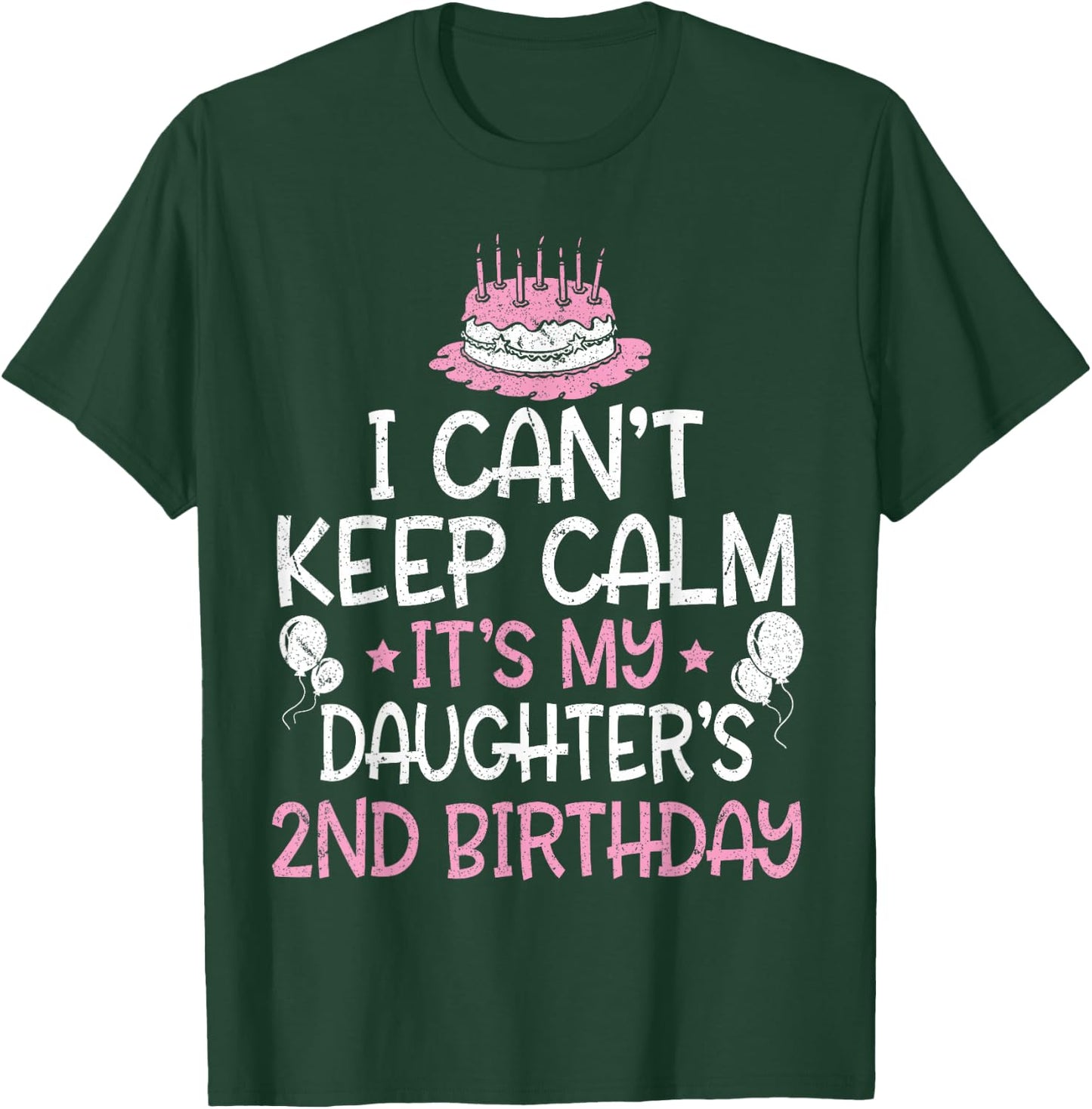 I Can't Keep Calm It's My Daughter's 2nd Birthday 2 Years T-Shirt - T-Shirt | Forest