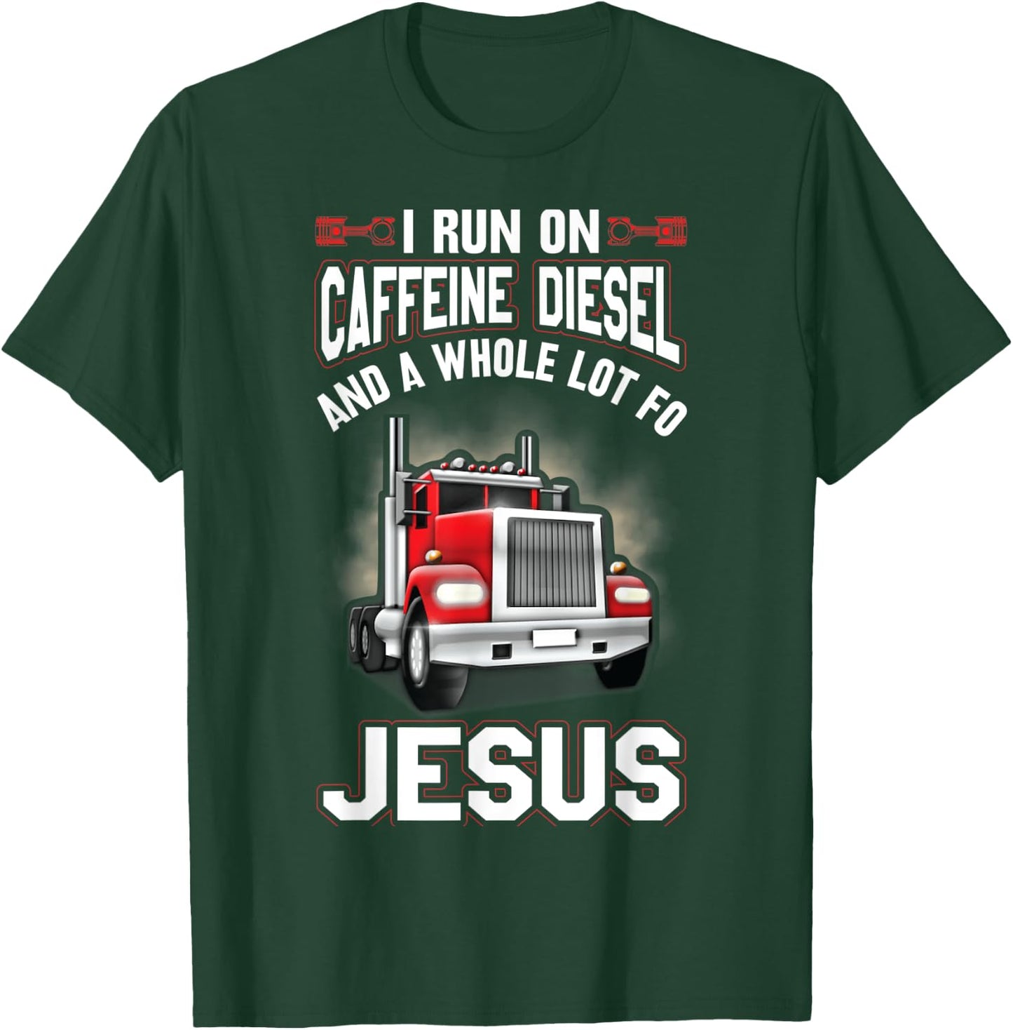 I Run On Caffeine Diesel And A Whole Lot For Jesus Funny T-Shirt - T-Shirt | Forest
