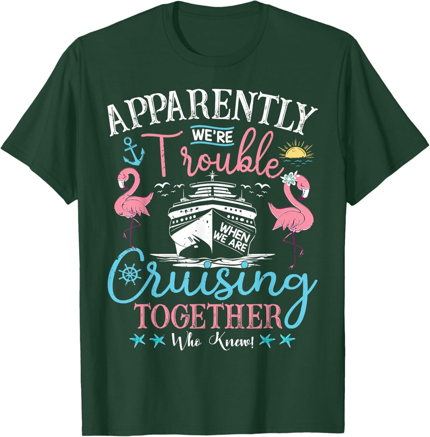 Apparently We're Trouble When We're Cruising Together Cruise T-Shirt - T-Shirt | Forest