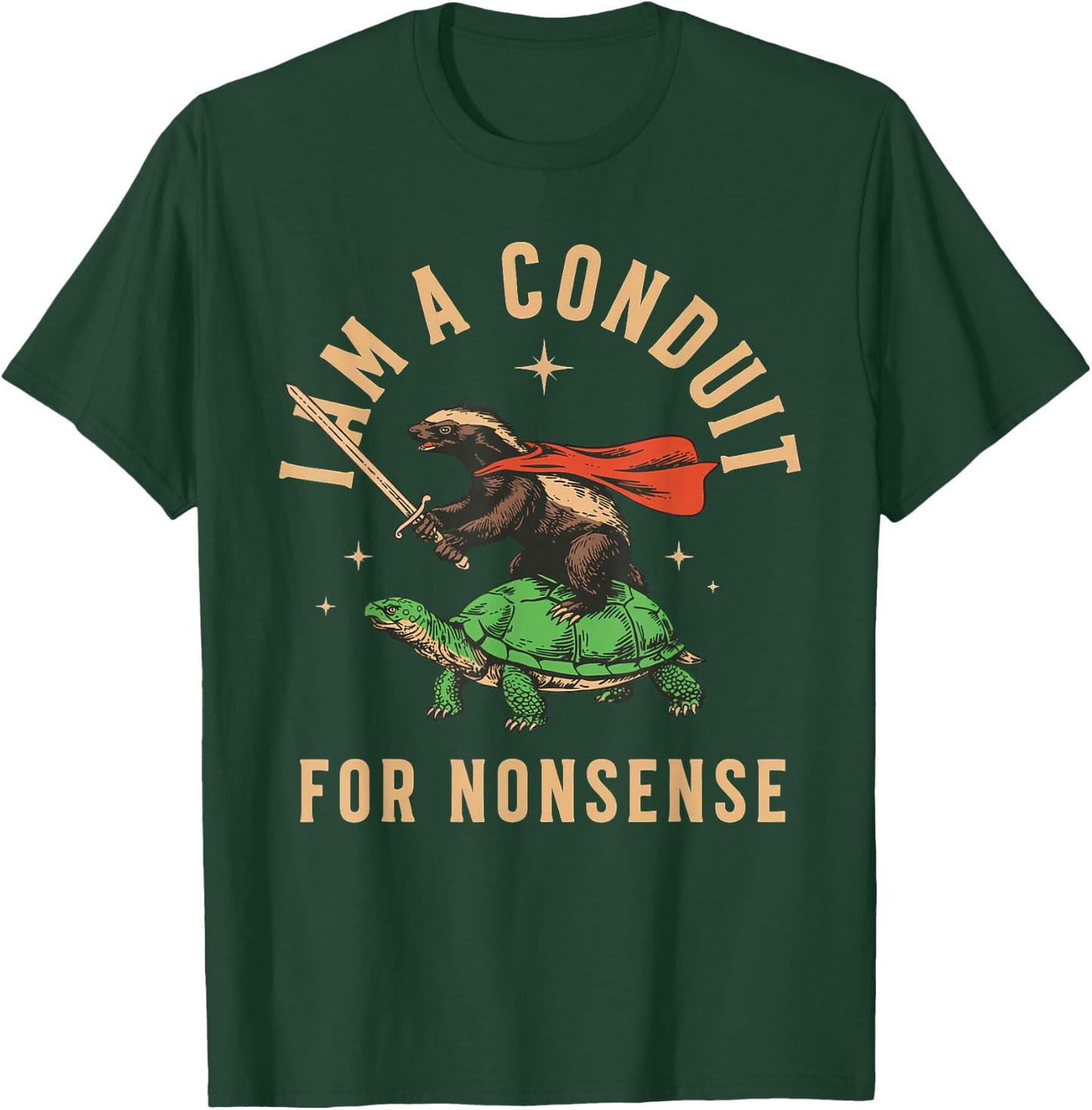 I Am A Conduit for Nonsense Honey Badger T-Shirt - T-Shirt | Forest