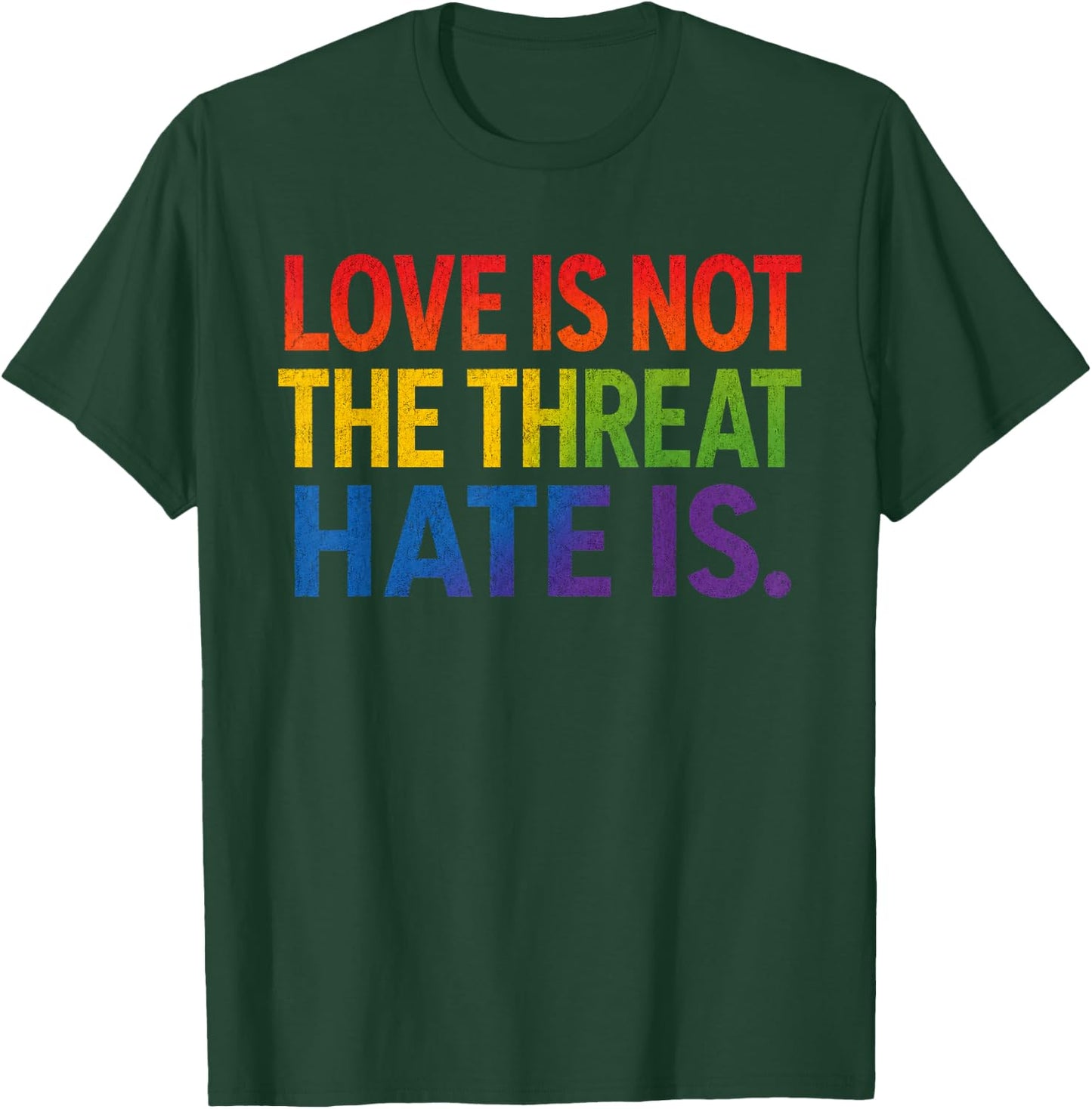 Love is Not The Threat Hate is Rainbow LGBTQ Pride T-Shirt - T-Shirt | Forest