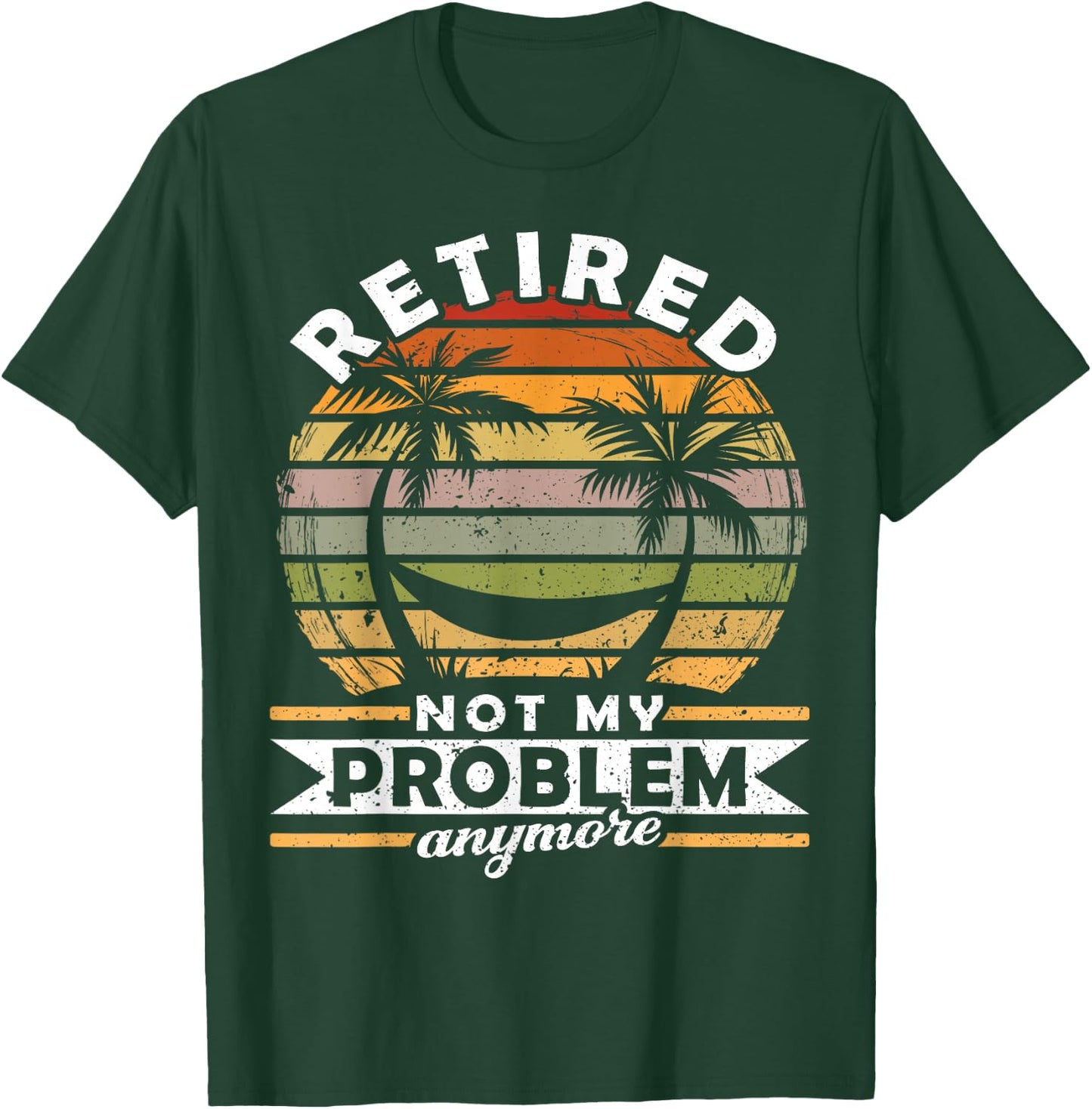 Retired Not My Problem Anymore 2021 Retirement T-Shirt - T-Shirt | Forest