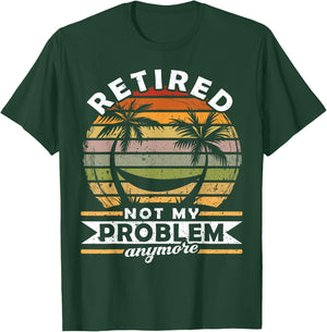 Retired Not My Problem Anymore 2021 Retirement T-Shirt - T-Shirt | Forest