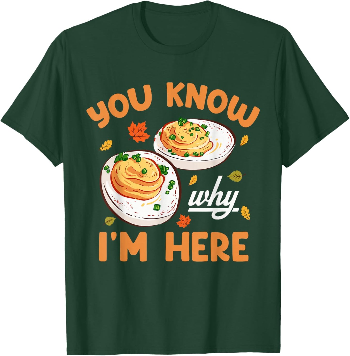 You Know Why Im Here Thanksgiving Deviled Eggs Men Women Kid T-Shirt - T-Shirt | Forest